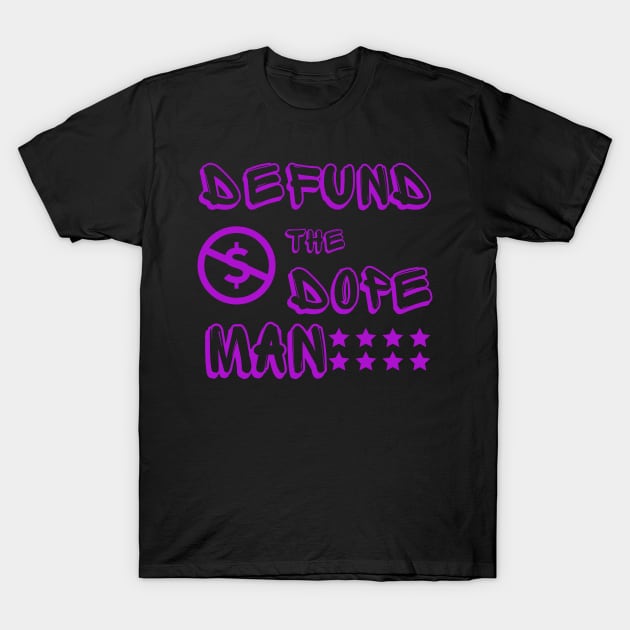 Defund Dope Man T-Shirt by PurpzRoyal